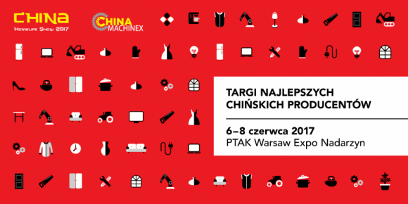 W środku wielkiego biznesu – targi China Homelife Show 2017 BIZNES, Handel - Najlepsze chińskie produkty obejrzymy na podwarszawskich targach China Homelife Show w dniach 6-8 czerwca w Ptak Warsaw Expo.