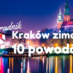 10 TOP powodów, dla których warto odwiedzić Kraków zimą