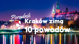 10 TOP powodów, dla których warto odwiedzić Kraków zimą